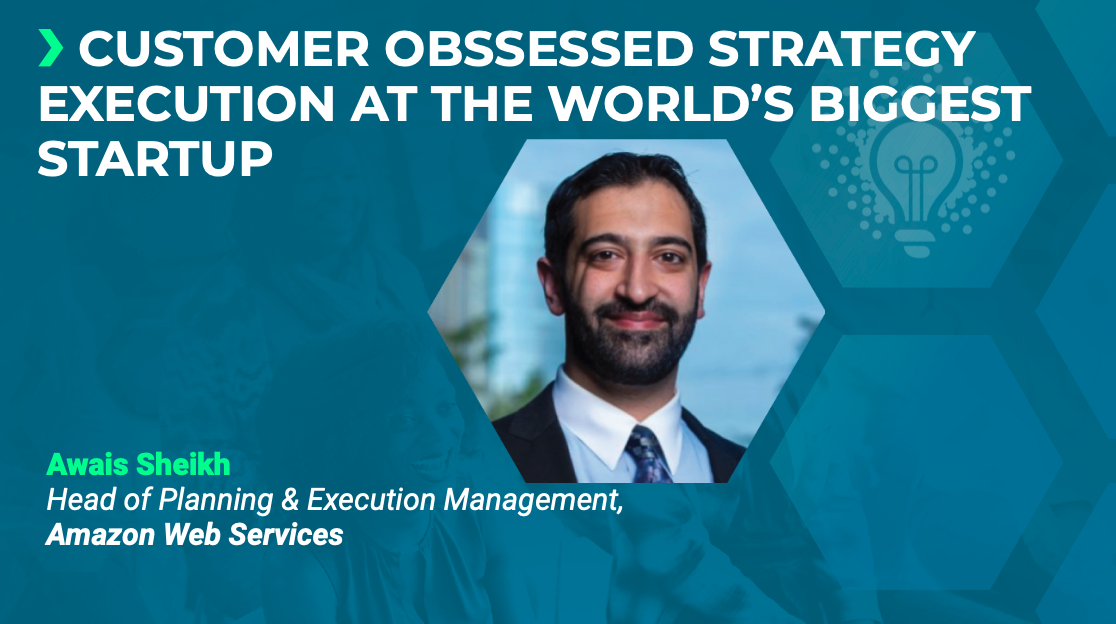 Customer Obsessed Strategy Execution at the World's Biggest Startup